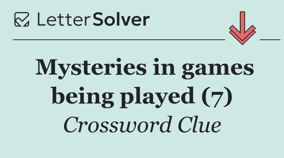 Mysteries in games being played (7)