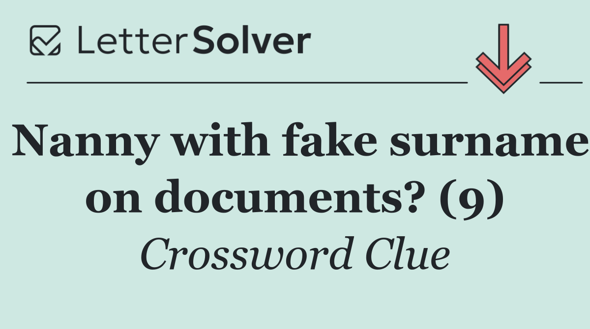 Nanny with fake surname on documents? (9)