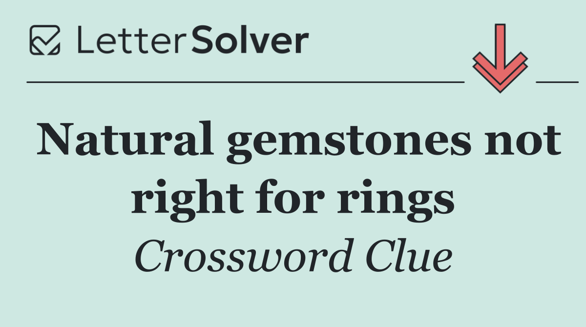 Natural gemstones not right for rings