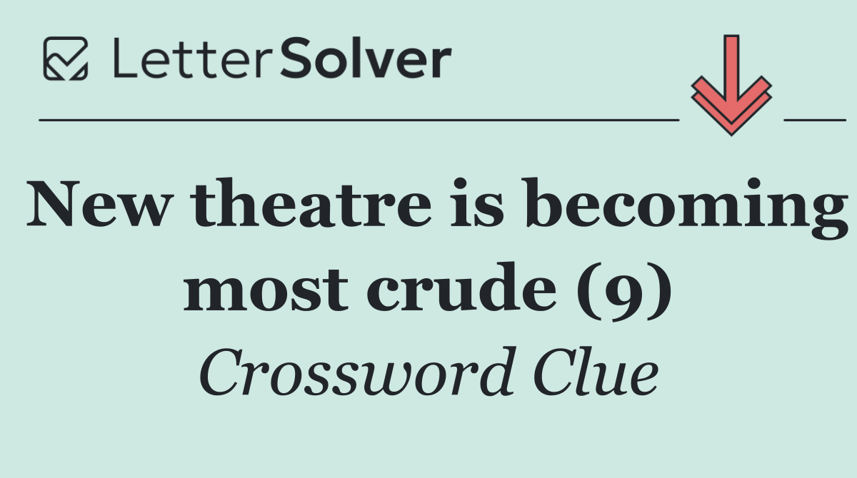 New theatre is becoming most crude (9)