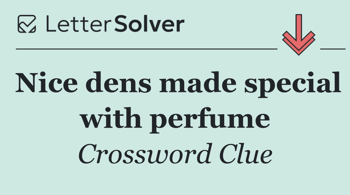 Nice dens made special with perfume
