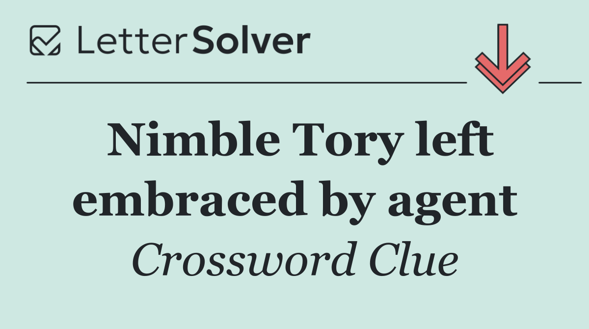 Nimble Tory left embraced by agent