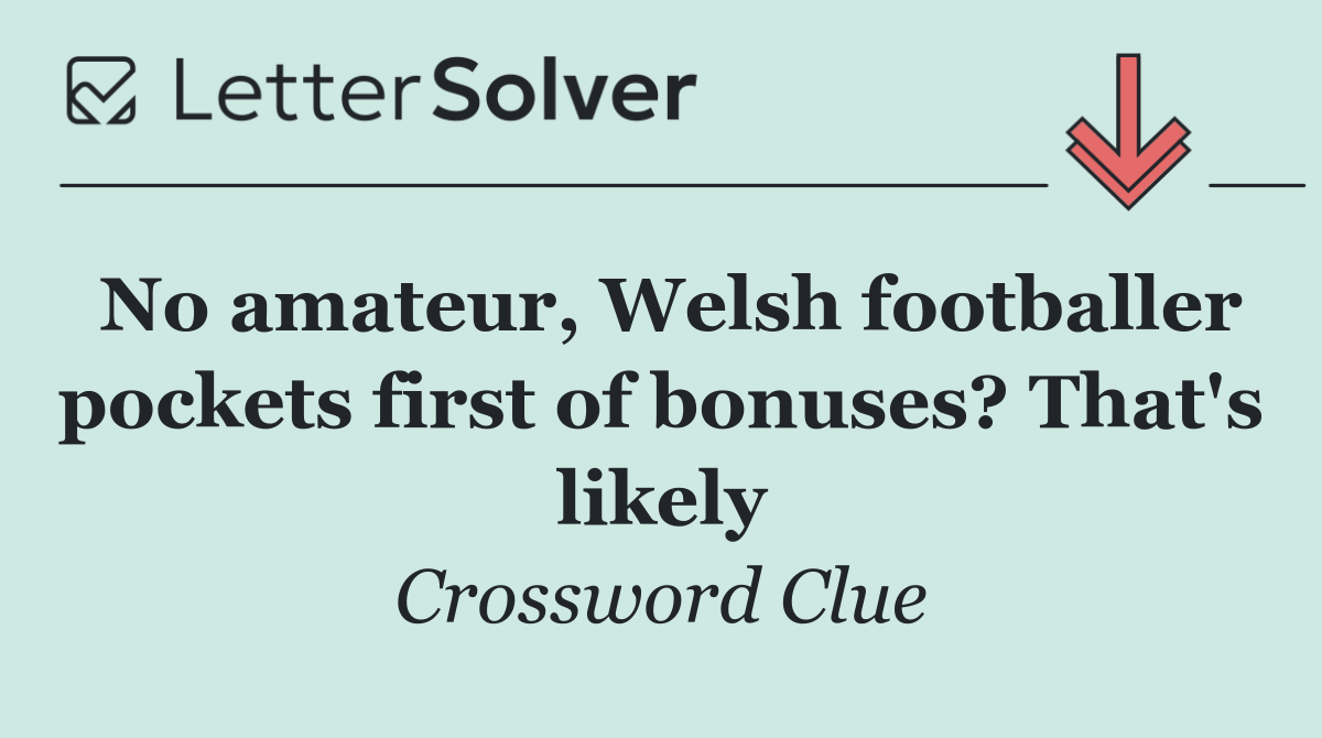 No amateur, Welsh footballer pockets first of bonuses? That's likely