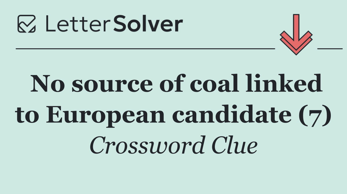 No source of coal linked to European candidate (7)