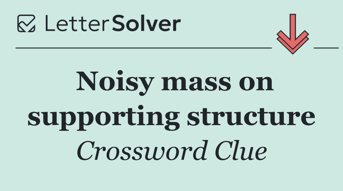 Noisy mass on supporting structure