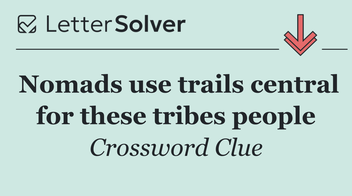 Nomads use trails central for these tribes people