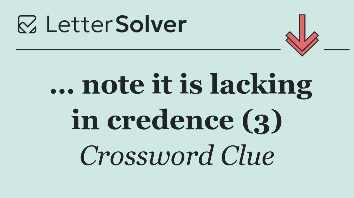 … note it is lacking in credence (3)