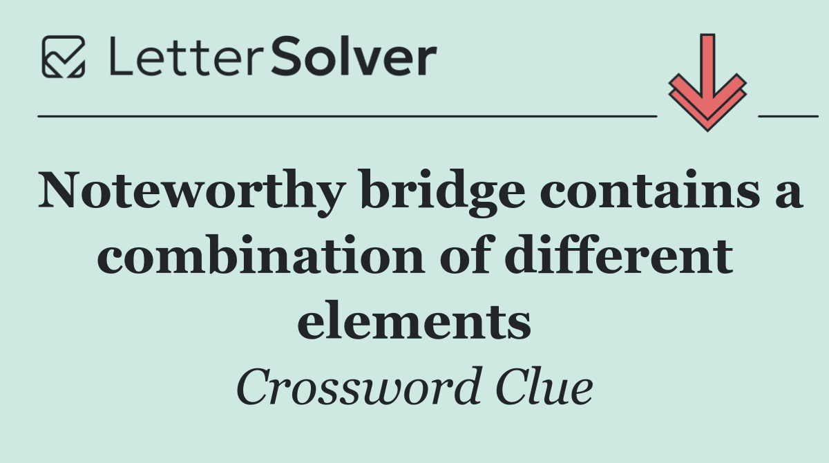 Noteworthy bridge contains a combination of different elements