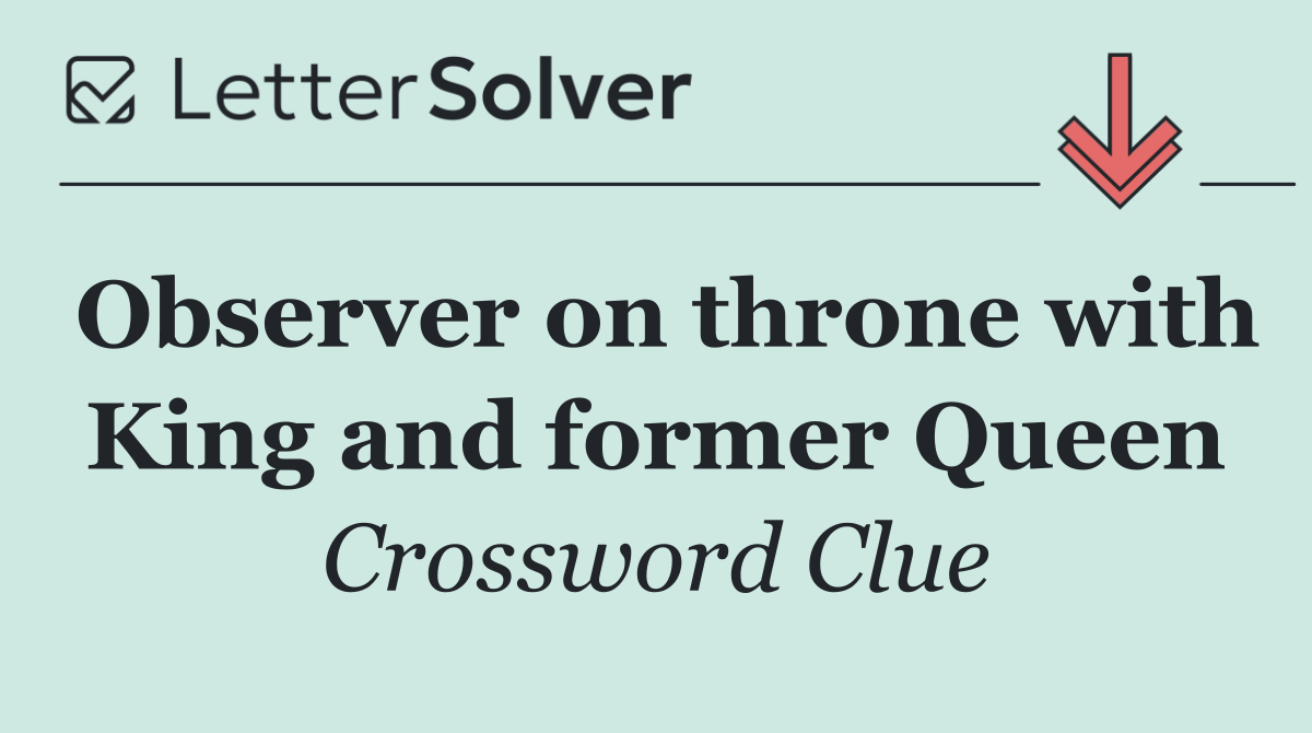Observer on throne with King and former Queen