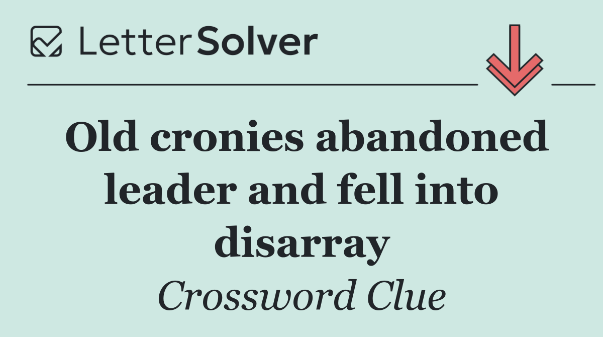 Old cronies abandoned leader and fell into disarray