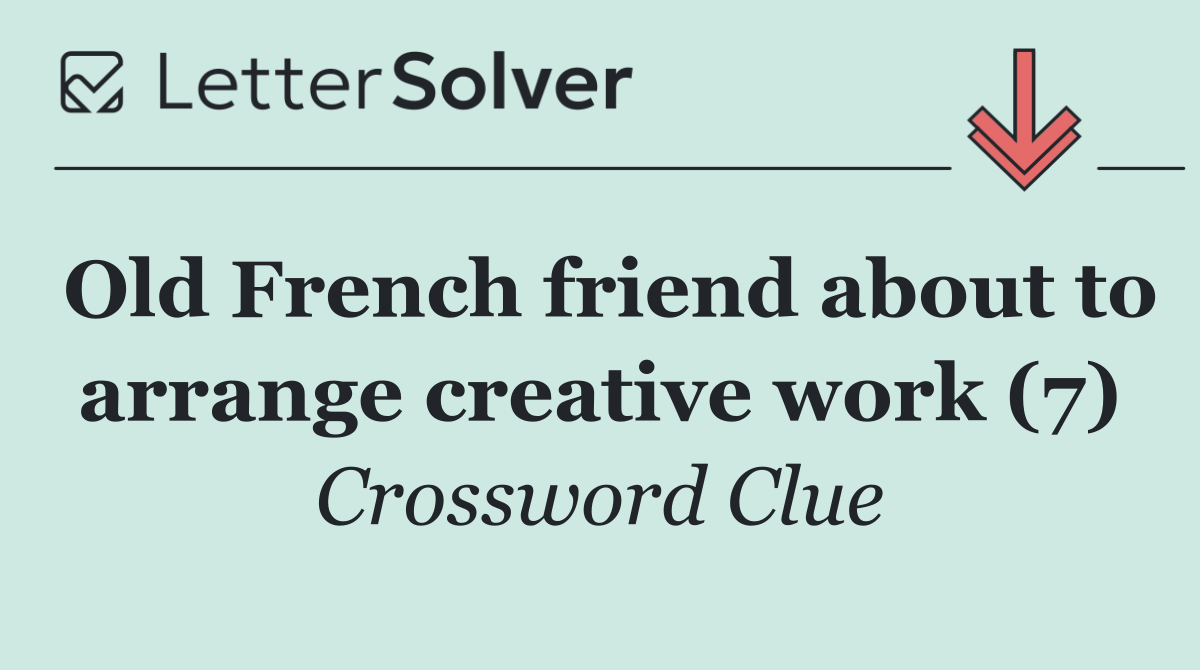 Old French friend about to arrange creative work (7)