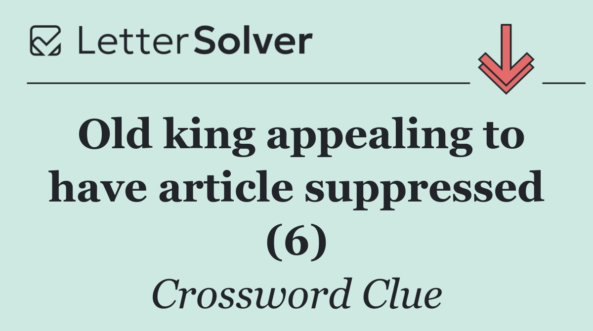 Old king appealing to have article suppressed (6)