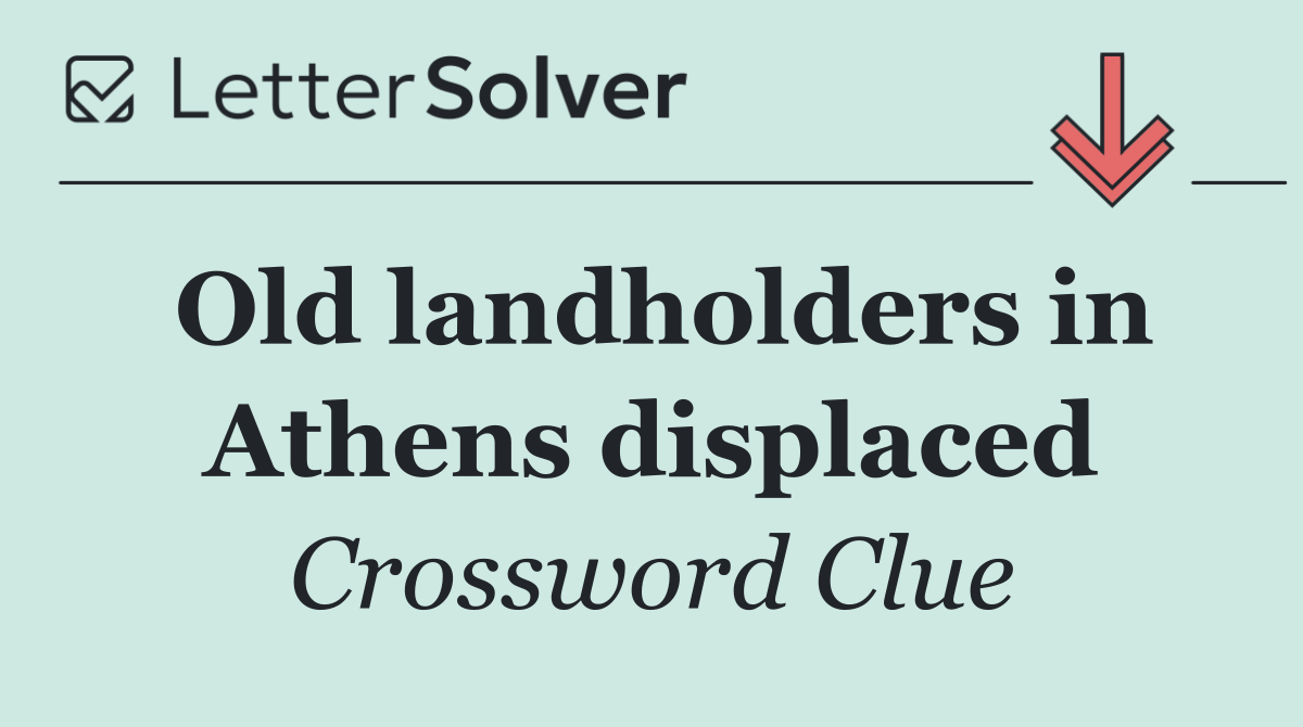 Old landholders in Athens displaced