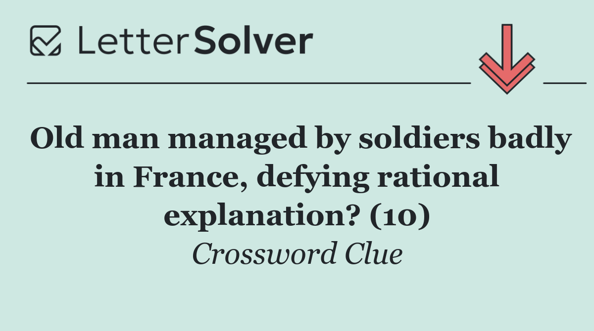 Old man managed by soldiers badly in France, defying rational explanation? (10)