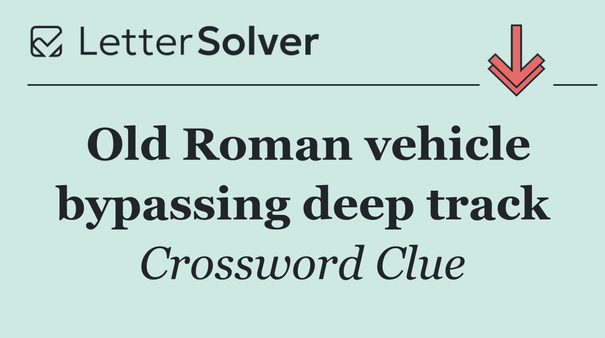 Old Roman vehicle bypassing deep track