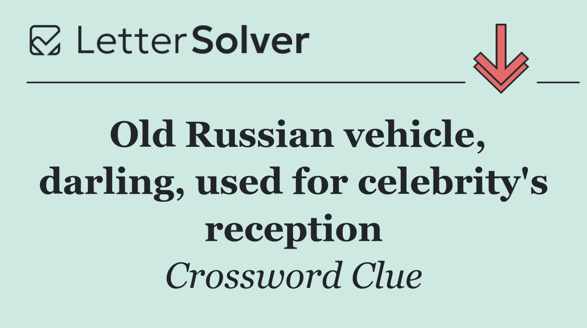 Old Russian vehicle, darling, used for celebrity's reception