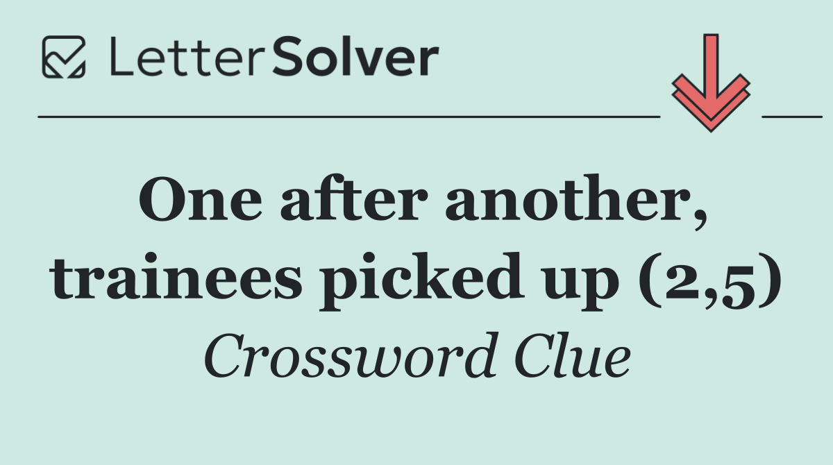 One after another, trainees picked up (2,5)