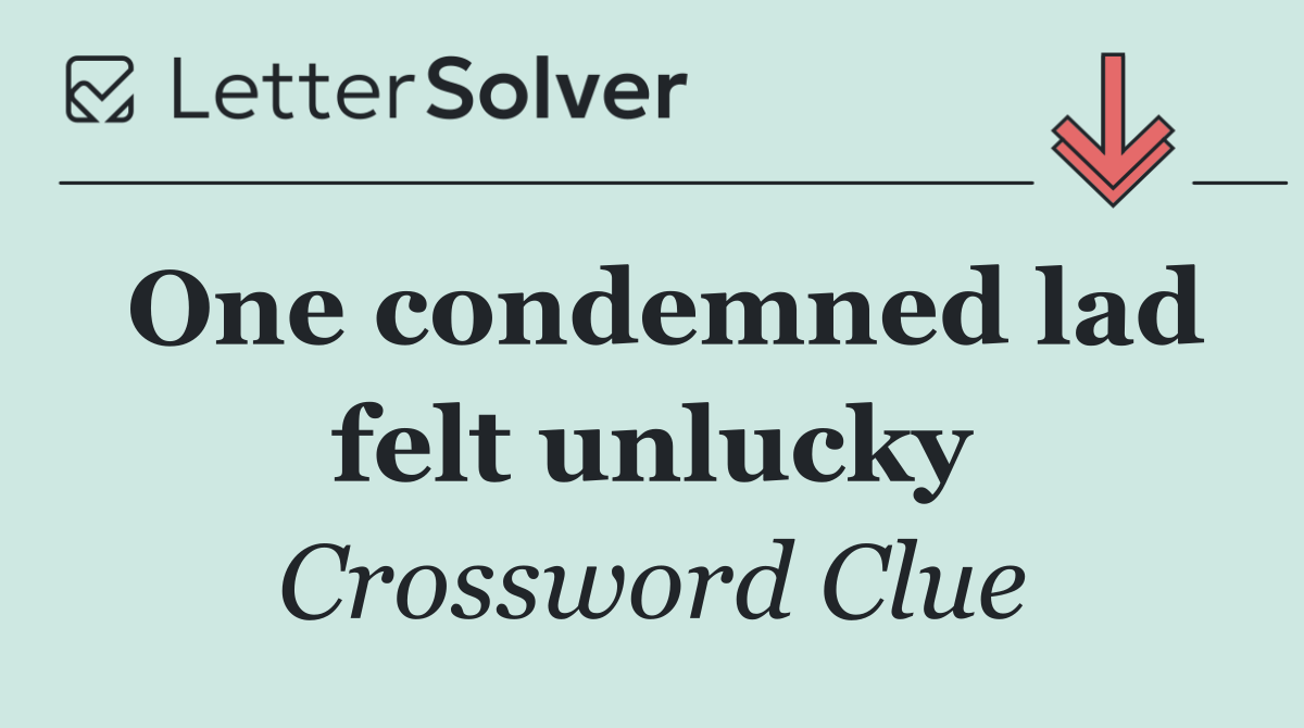 One condemned lad felt unlucky