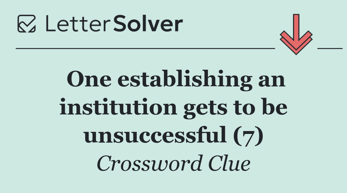 One establishing an institution gets to be unsuccessful (7)