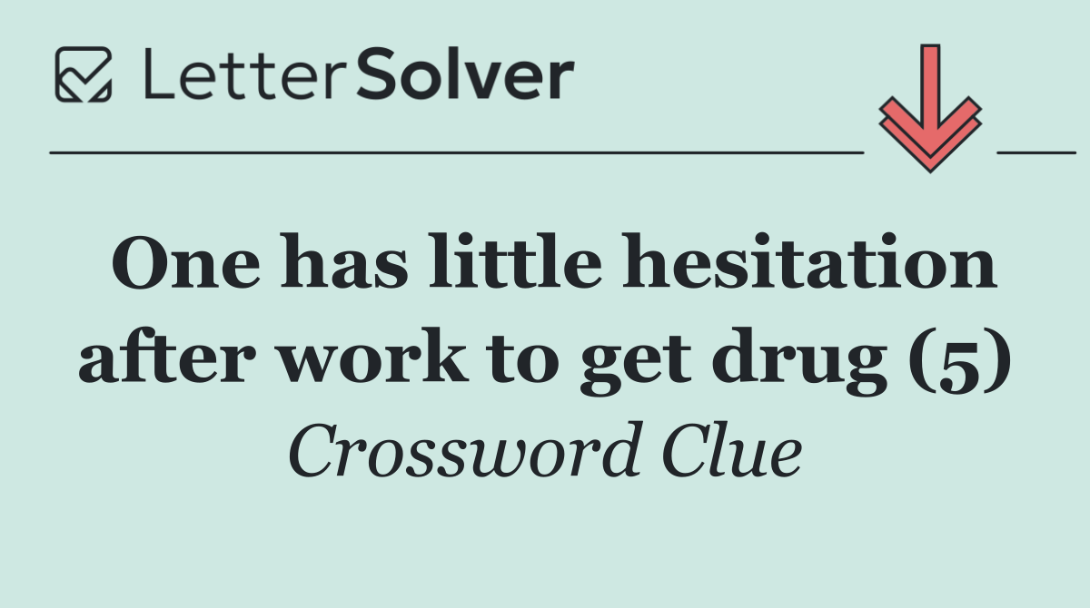 One has little hesitation after work to get drug (5)