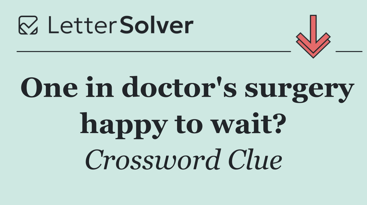 One in doctor's surgery happy to wait?