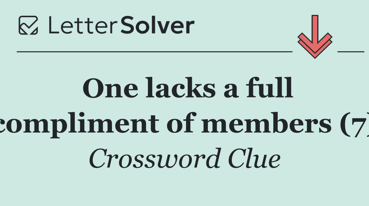 One lacks a full compliment of members (7)