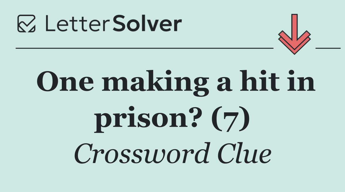 One making a hit in prison? (7)