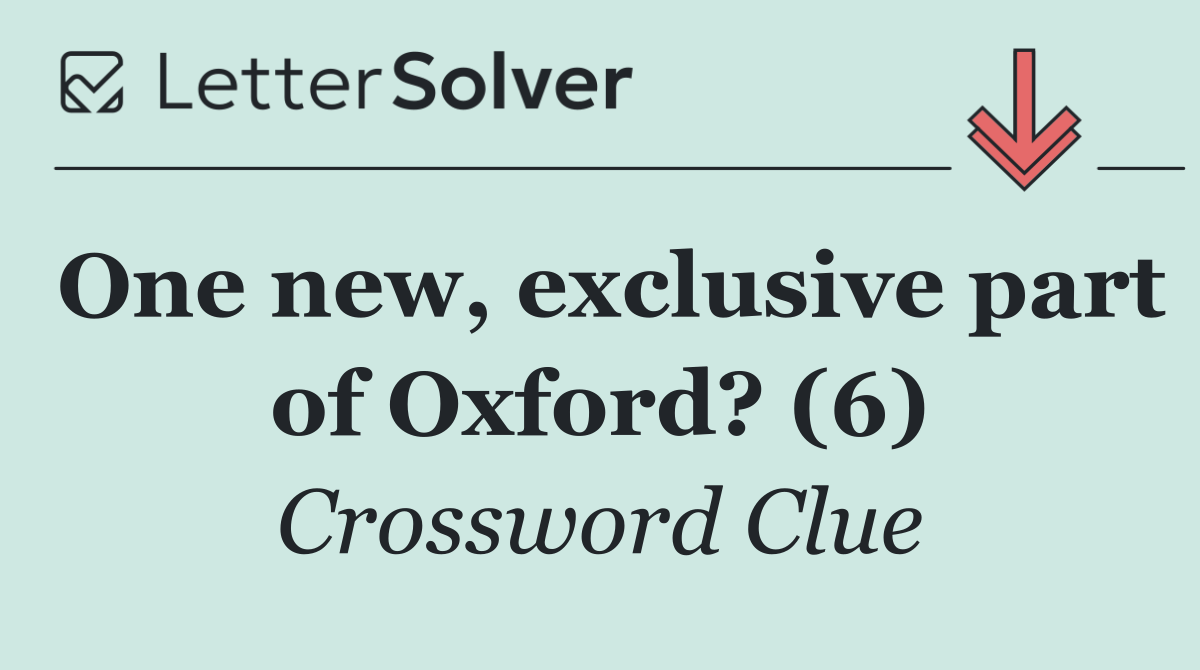 One new, exclusive part of Oxford? (6)