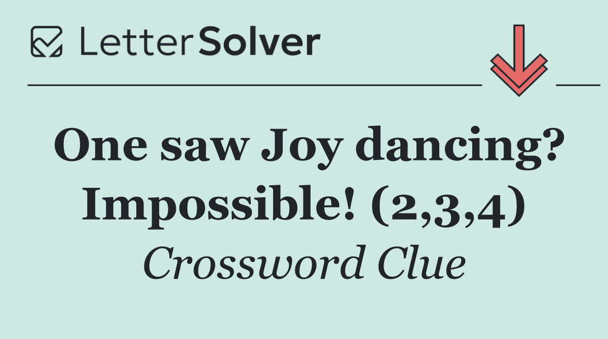 One saw Joy dancing? Impossible! (2,3,4)