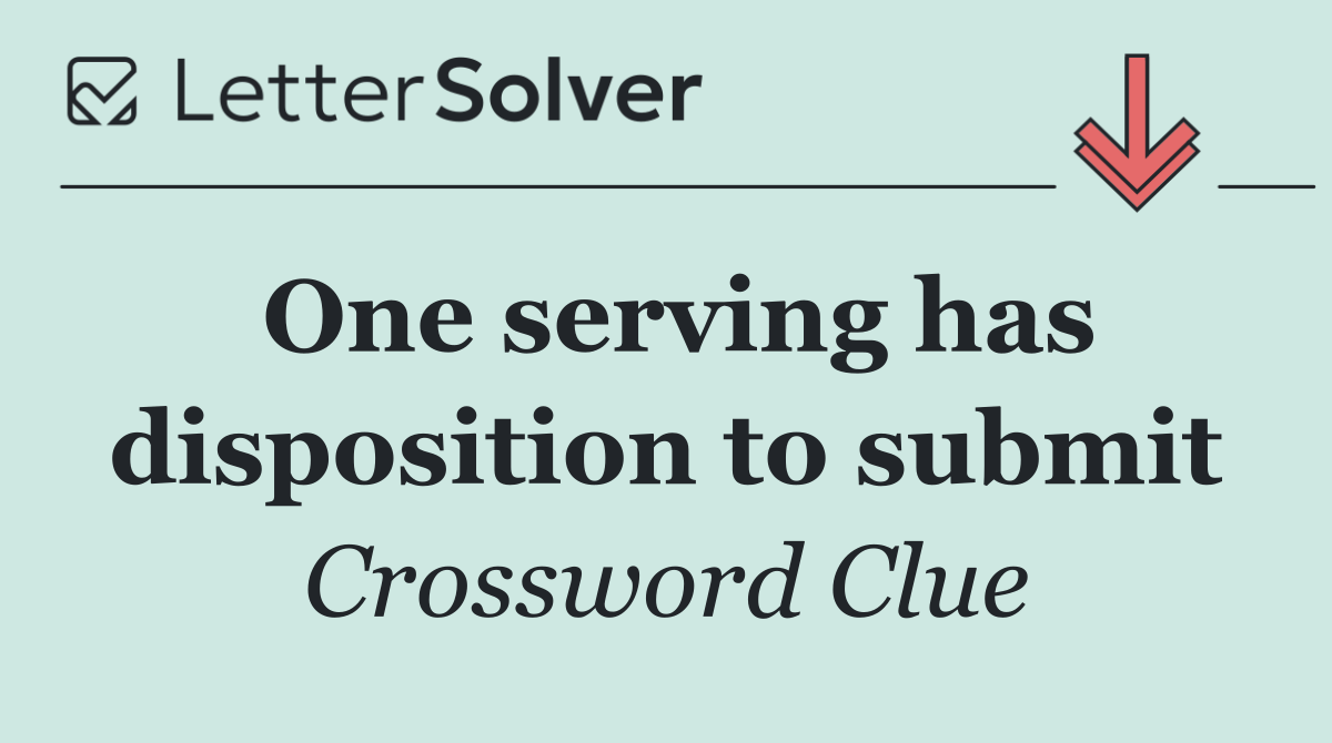 One serving has disposition to submit