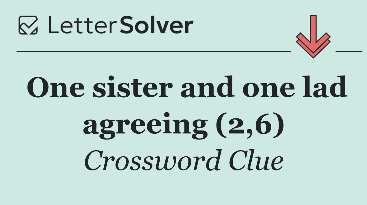 One sister and one lad agreeing (2,6)