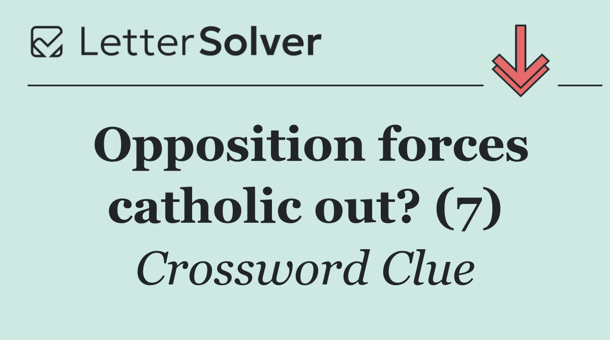 Opposition forces catholic out? (7)
