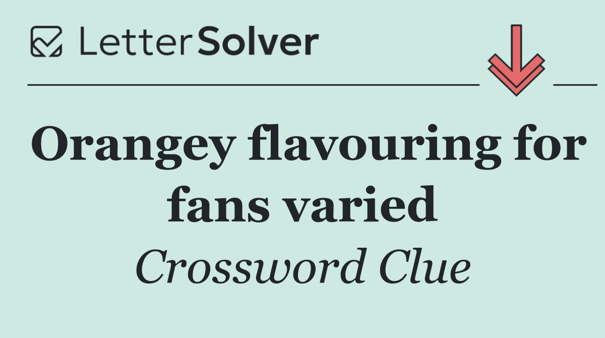 Orangey flavouring for fans varied