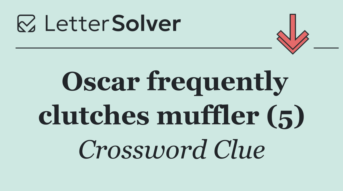 Oscar frequently clutches muffler (5)