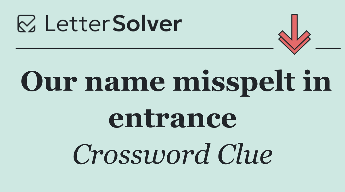 Our name misspelt in entrance
