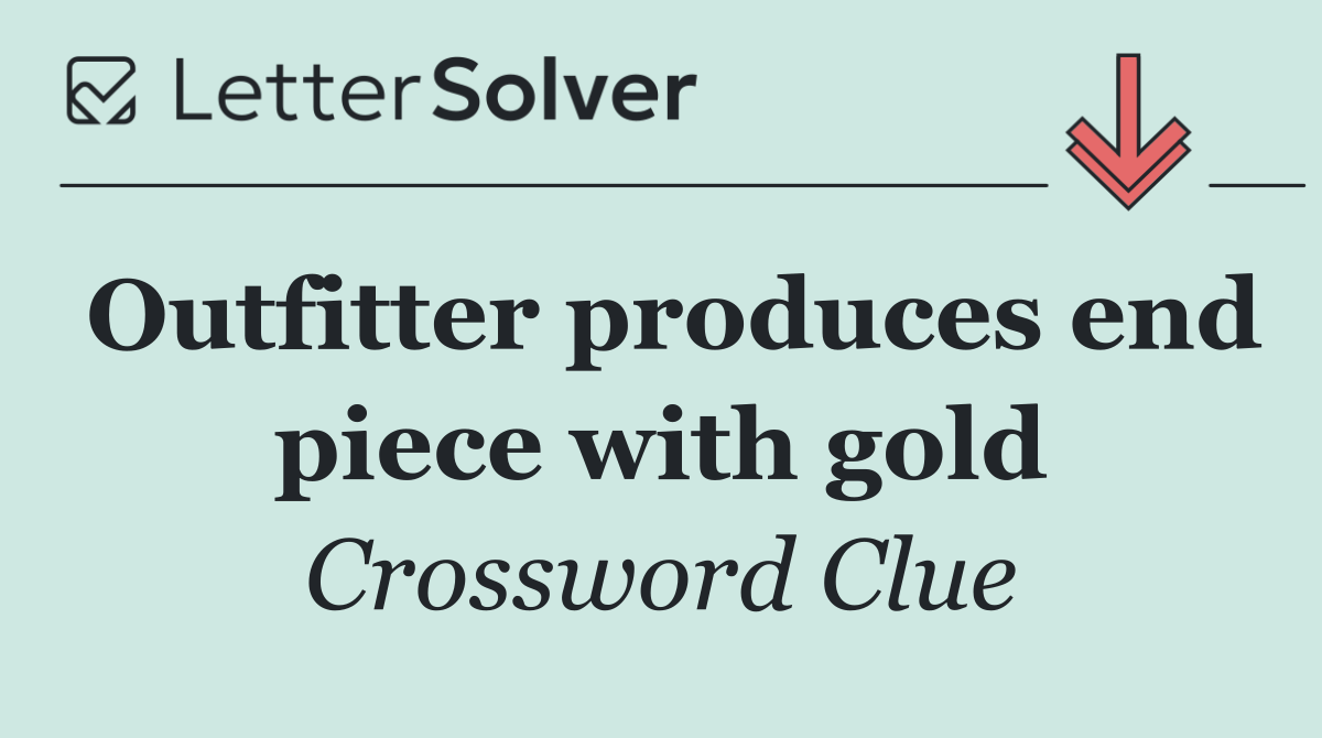 Outfitter produces end piece with gold