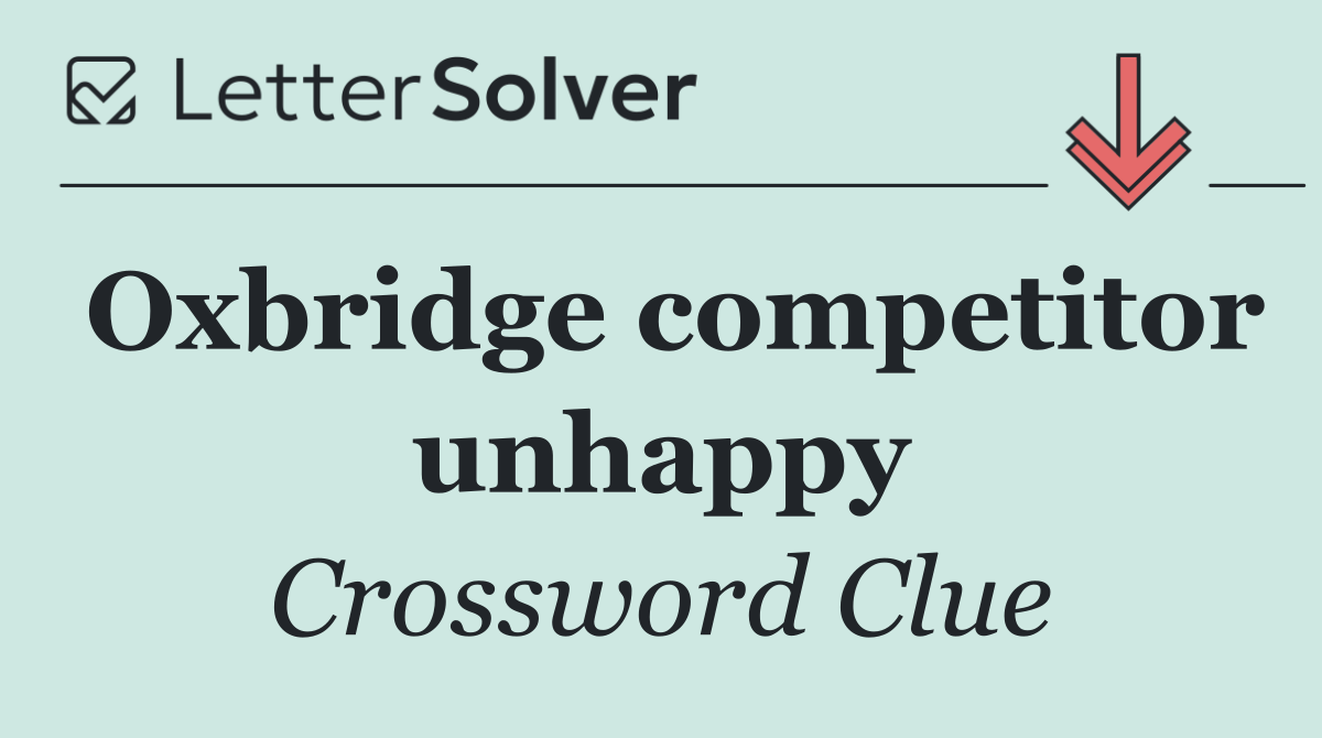 Oxbridge competitor unhappy