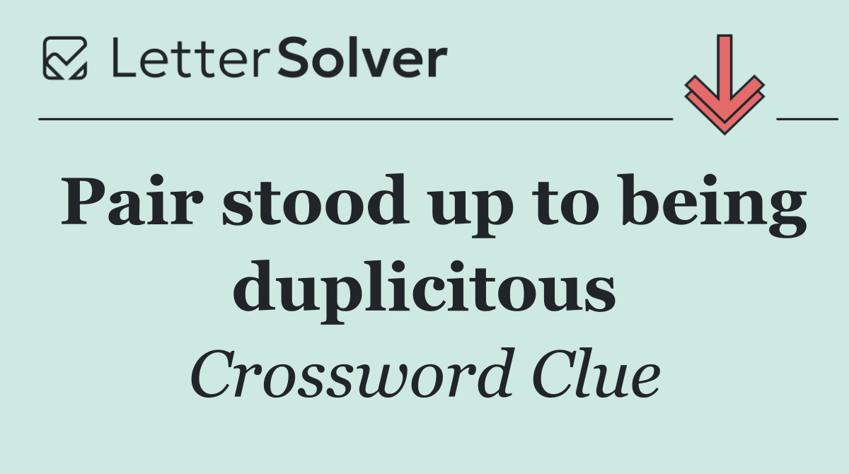 Pair stood up to being duplicitous