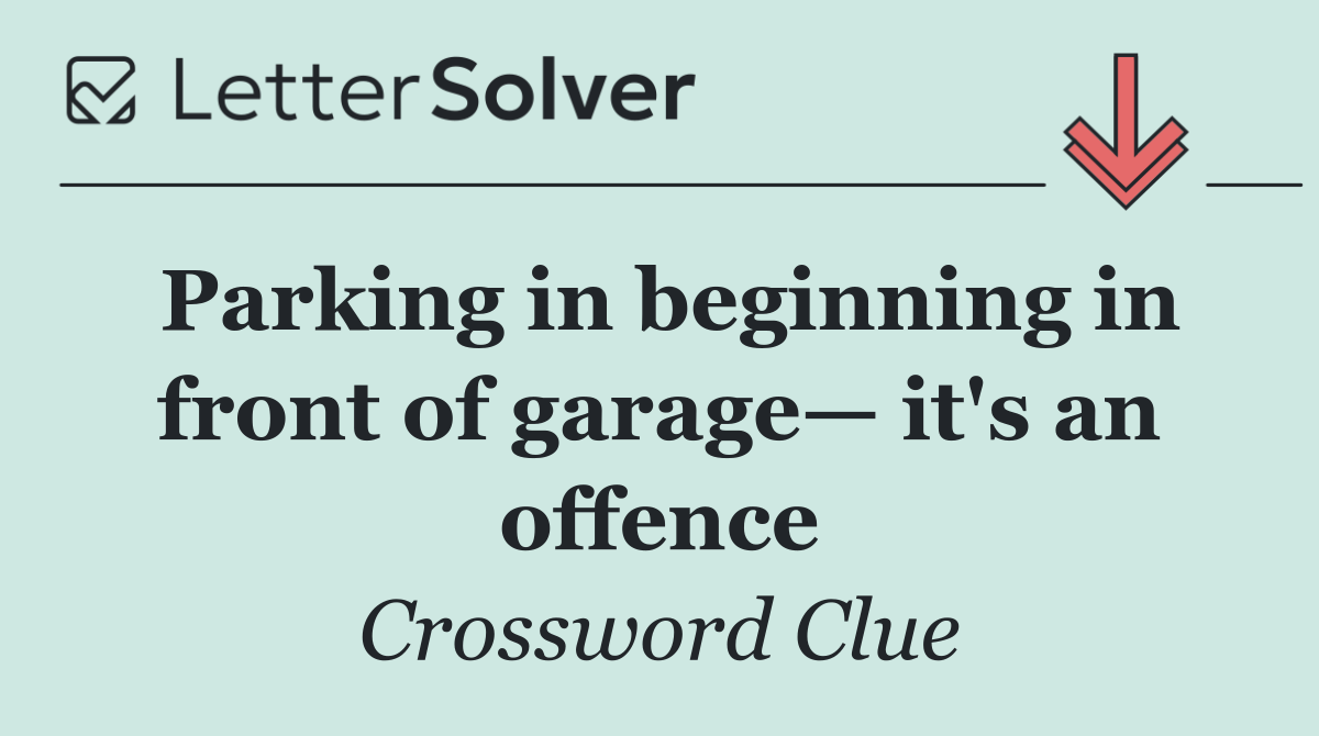 Parking in beginning in front of garage— it's an offence