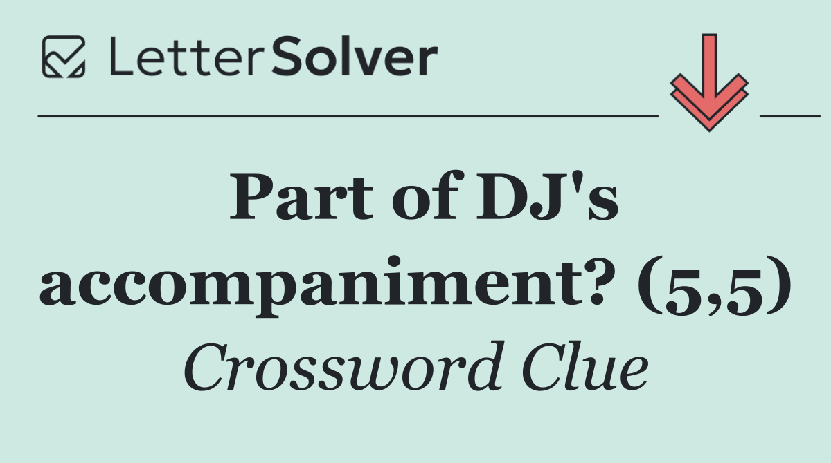 Part of DJ's accompaniment? (5,5)