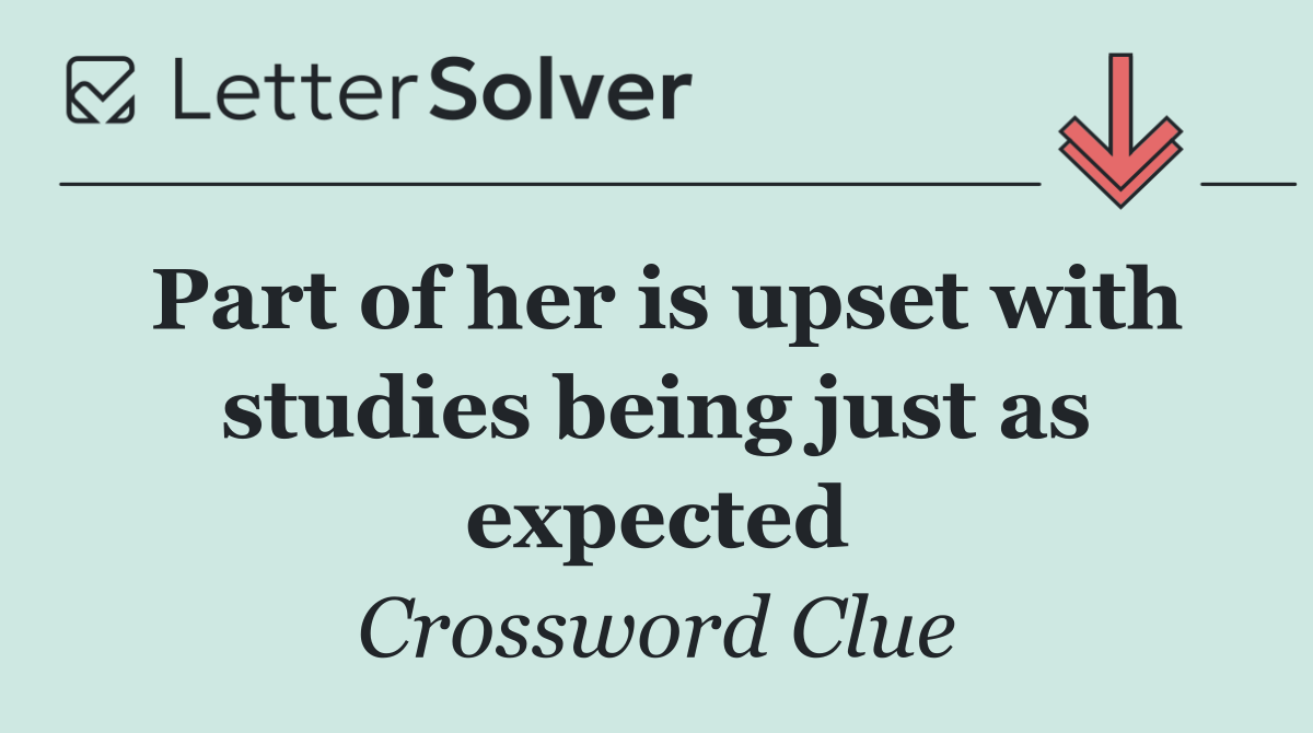 Part of her is upset with studies being just as expected