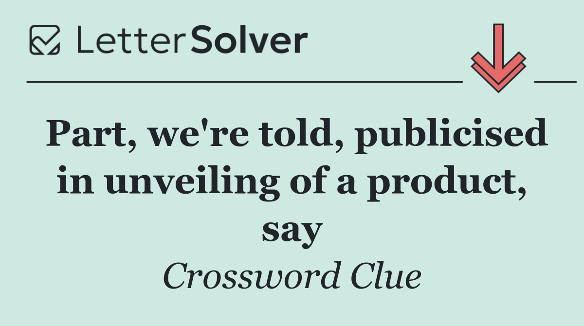 Part, we're told, publicised in unveiling of a product, say