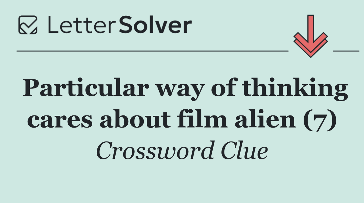 Particular way of thinking cares about film alien (7)