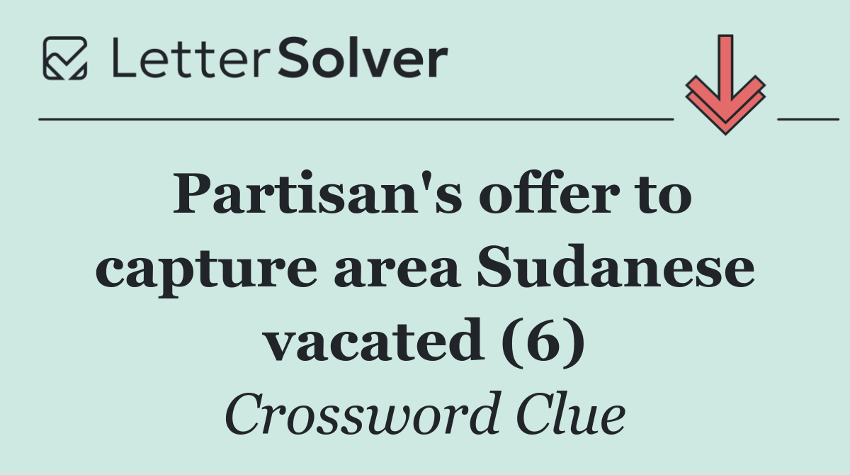 Partisan's offer to capture area Sudanese vacated (6)