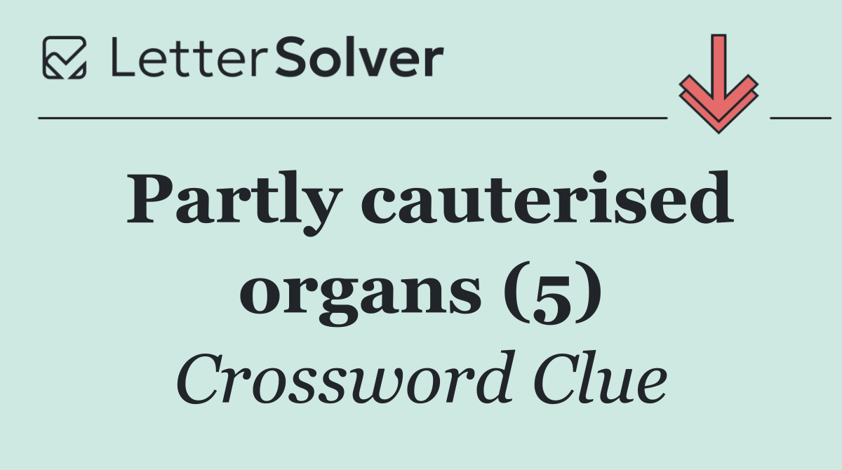 Partly cauterised organs (5)