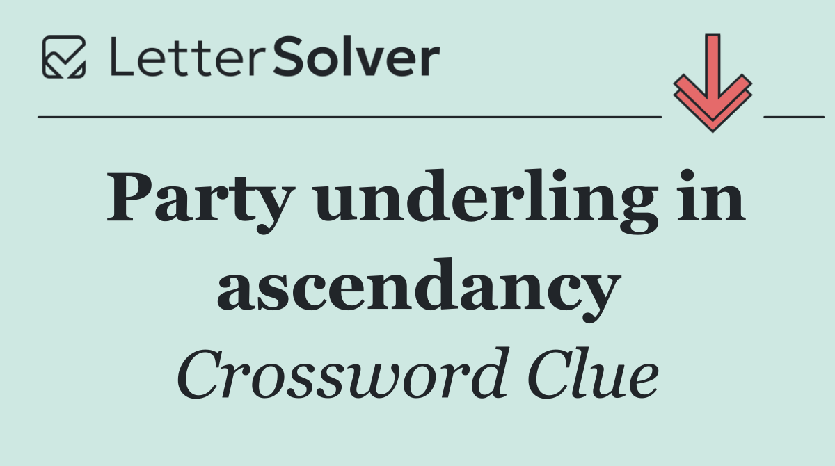 Party underling in ascendancy
