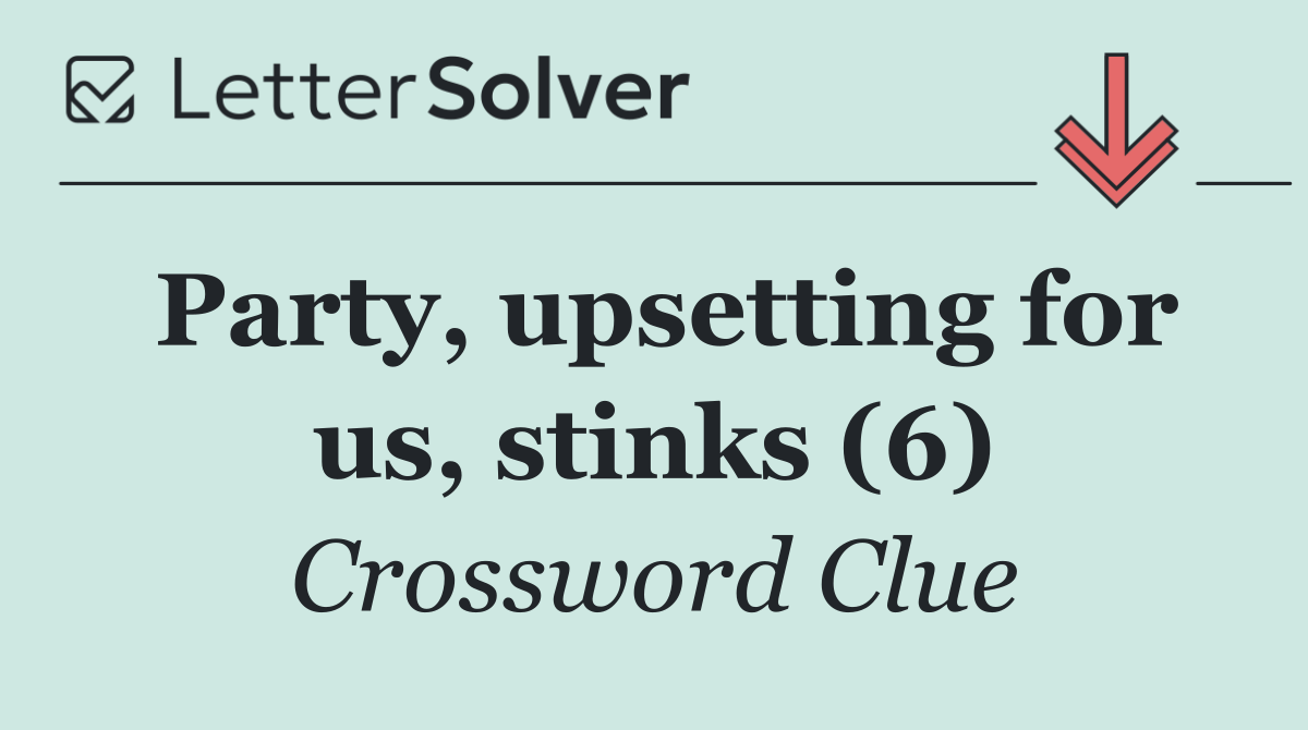 Party, upsetting for us, stinks (6)