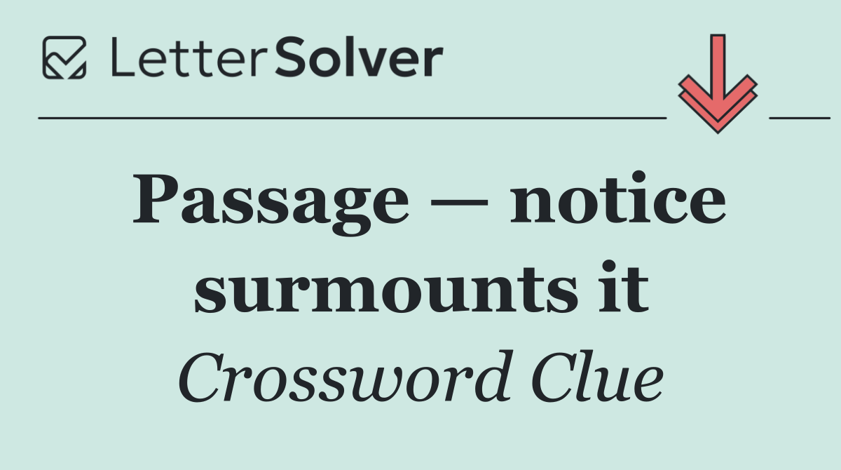 Passage — notice surmounts it