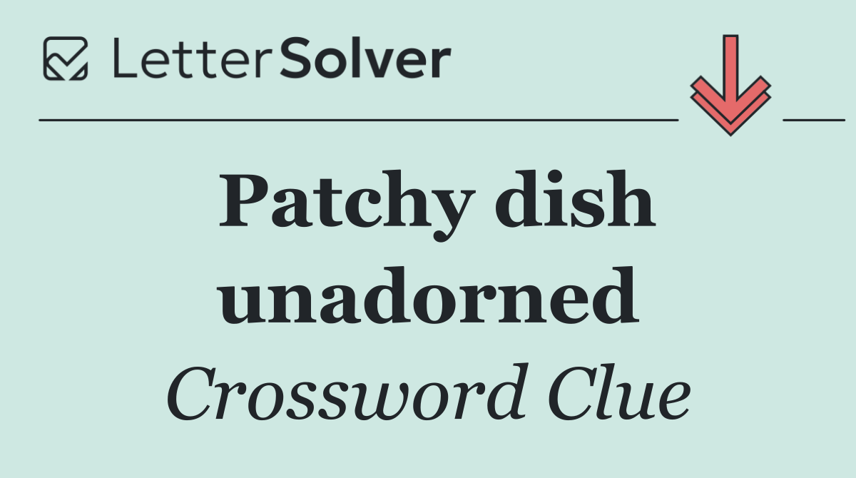 Patchy dish unadorned