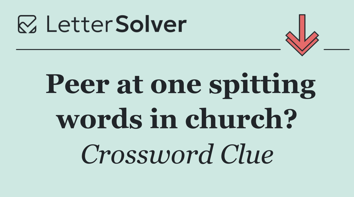 Peer at one spitting words in church?